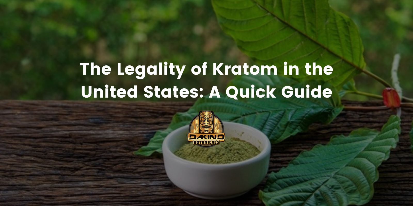 The Legality Of Kratom In The United States A Quick Guide Dakind