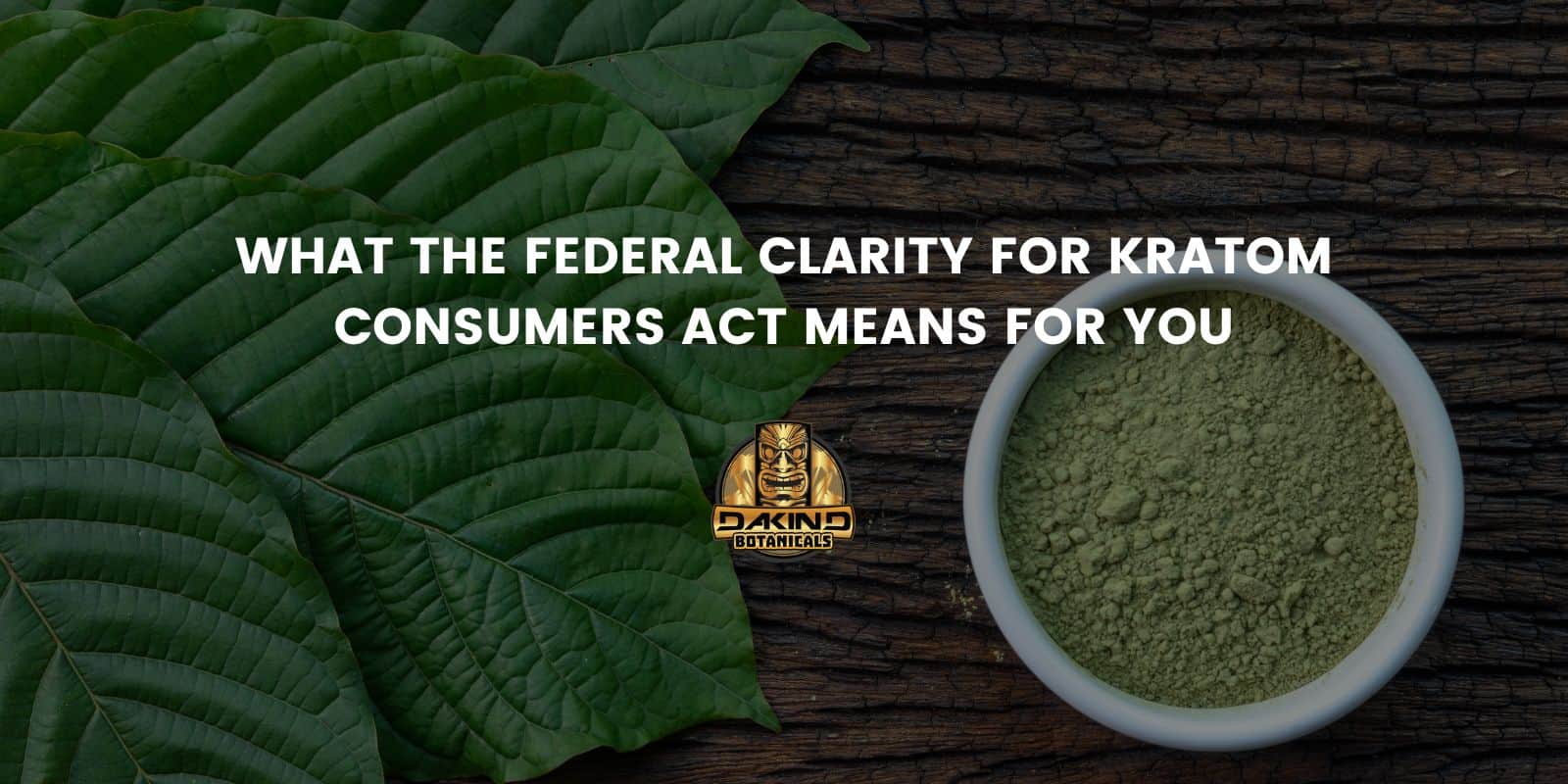 What The Federal Clarity For Kratom Consumers Act Means For You ...